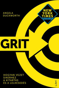 Angela Duckworth  — Grit. Hogyan vezet sikerhez a kitartás és a lelkesedés