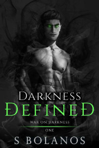 S Bolanos — Darkness Defined (War on Darkness Book 1)
