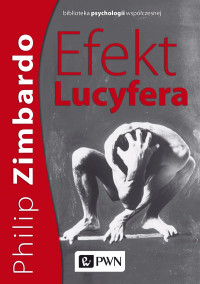 G. Philip; — Efekt Lucyfera. Dlaczego dobrzy ludzie czyni zo?