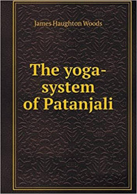 James Haughton Woods — Yoga System of Patanjali with Vyasa Bhaysa and Tattava Vishardi