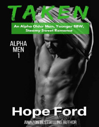 Hope Ford [Ford, Hope] — Taken: An Alpha Older Man, Younger BBW, Steamy Sweet Romance (Alpha Men Book 1)