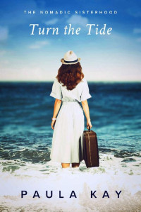 Paula Kay — Turn the Tide (The Nomadic Sisterhood: Travel Fiction Books for Women Book 3)
