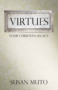Susan Muto — Virtues: Your Christian Legacy