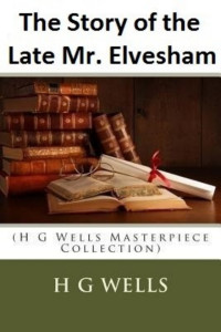 H. G. Wells — The Story of the Late Mr. Elvesham