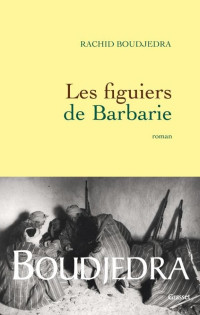 Rachid Boudjedra — Les figuiers de Barbarie