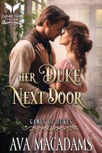 Ava MacAdams — Her Duke Next Door: A Historical Regency Romance Novel (Games of Dukes #2)