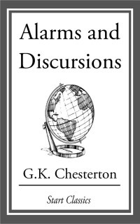 G. K. Chesterton — Alarms and Discursions
