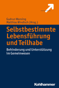 Gudrun Wansing, Matthias Windisch — Selbstbestimmte Lebensführung und Teilhabe