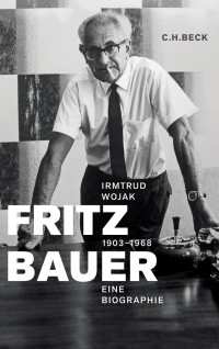 Wojak, Irmtrud. — Fritz Bauer 1903-1968