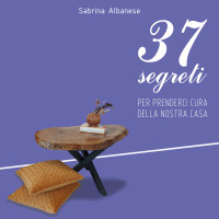 Albanese, Sabrina — 37 segreti PER PRENDERCI CURA DELLA NOSTRA CASA (Italian Edition)