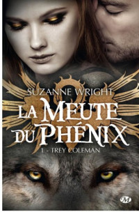 Wright, Suzanne [Wright, Suzanne] — Meute du Phenix - 01 - Trey Coleman