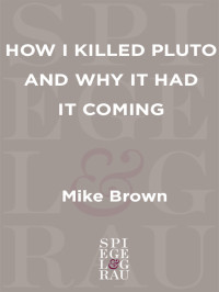 Brown, Mike — How I Killed Pluto and Why It Had It Coming