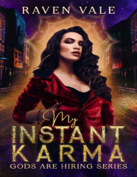 Raven Vale — My Instant Karma: A Paranormal Fantasy Romance (Gods Are Hiring Book 1)