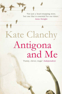 Kate Clanchy [Clanchy, Kate] — Antigona and Me
