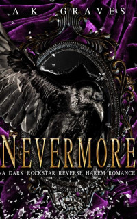 A. K. Graves — Nevermore: A Dark Rockstar Reverse Harem Romance