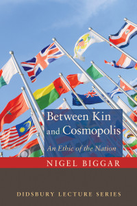 Nigel Biggar; — Between Kin and Cosmopolis