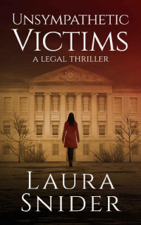 Laura Snider — Unsympathetic Victims: A Legal Thriller (Ashley Montgomery Book 1)