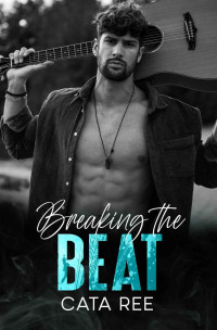 Cata Ree — Breaking the Beat: A Secret-Baby, Rock Star Romance