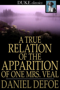 Daniel Defoe — A True Relation of the Apparition of One Mrs. Veal