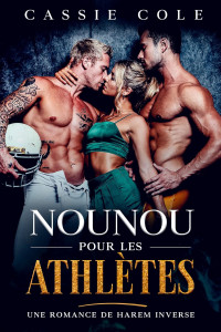 Cassie Cole — Nounou pour les athlètes: Une romance de harem inversé (French Edition)