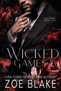 Zoe Blake — Wicked Games: A Dark Enemies to Lovers Romance (Dark Obsession Book 1)