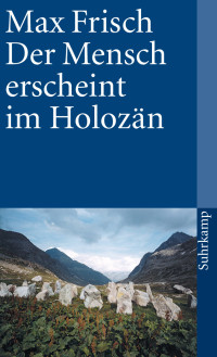 Max Frisch — Der Mensch erscheint im Holozän