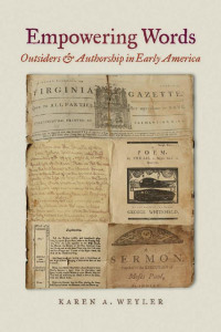 Karen A. Weyler — Empowering Words: Outsiders and Authorship in Early America