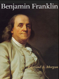 Edmund S. Morgan — Benjamin Franklin