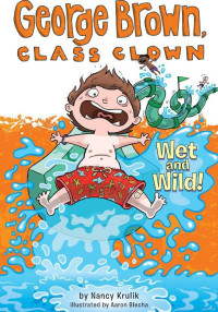 Nancy Krulik [Krulik, Nancy] — George Brown Class Clown 05 - Wet and Wild!