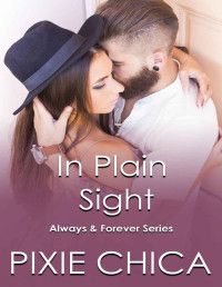 Pixie Chica [Chica, Pixie] — In Plain Sight (Always and Forever Book 2)