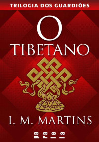 I. M. Martins — O tibetano: 2 (Trilogia dos Guardiões)