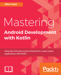 Miloš Vasić [Miloš Vasić] — Mastering Android Development with Kotlin