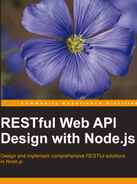 Valentin Bojinov — RESTful Web API Design with Node.js: Design and implement comprehensive RESTful solutions in Node.js