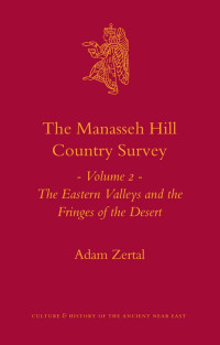 Zertal, Adam. — Manasseh Hill Country Survey. Volume II, Eastern Valleys and the Fringes of the Desert