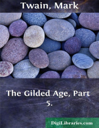 Charles Dudley Warner & Mark Twain — The Gilded Age, Part 5.