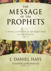 J. Daniel Hays; & Tremper Longman III — The Message of the Prophets