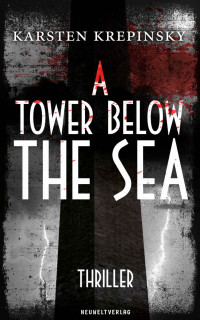 Karsten Krepinsky [Krepinsky, Karsten] — A Tower Below The Sea: Thriller