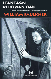 William Faulkner & Luca Scarlini [Faulkner, William & Scarlini, Luca] — I fantasmi di Rowan Oak