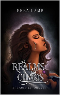 Brea Lamb — Of Realms and Chaos: Special Edition (The Coveted Book 2)