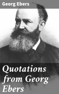 Georg Ebers — Quotations from Georg Ebers