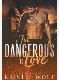 Kristie Wolf — Too Dangerous to Love : Project VIPER Book One