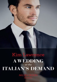 Kim Lawrence — A Wedding at the Italian’s Demand