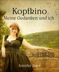 Jäger, Jennifer — Kopfkino - Meine Gedanken und ich