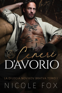 Fox, Nicole — Ceneri d’Avorio (La Bratva Novikov Vol. 1) (Italian Edition)