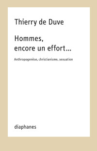 Thierry de Duve — Hommes, encore un effort... : Anthropogenèse, christianisme, sexuation