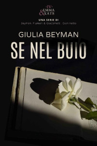 Giulia Beyman — Se nel buio (Emma & Kate Vol. 4) (Italian Edition)