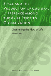 Deborah E. Tooker — Space and the Production of Cultural Difference Among the Akha Prior to Globalization: Channeling the Flow of Life