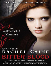 Rachel Caine — Morganville Vampires 13: Bitter Blood