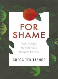 Gregg Ten Elshof; — For Shame