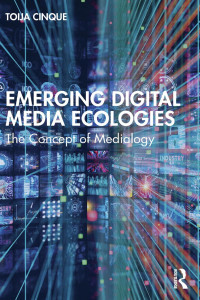 Toija Cinque — Emerging Digital Media Ecologies: The Concept of Medialogy